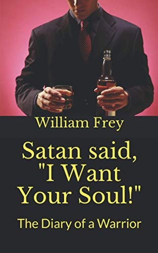 Satan Said, I Want Your Soul! The Diary of a Warrior