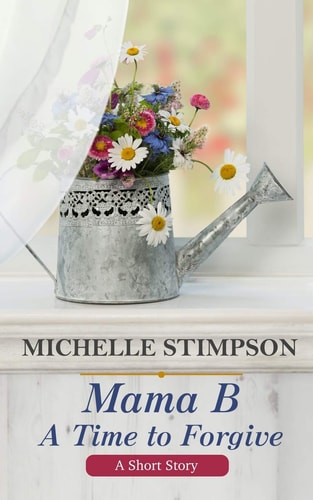 Mama B A Time to Forgive (A Short Story)