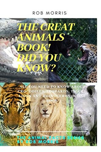 The Great Animals Book!, Did You Know? Facts about CROCODILES, LEOPARDS, TIGERS, LIONS and RHINOCEROS