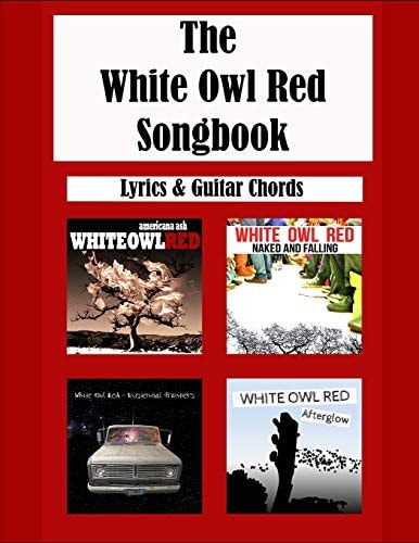 The White Owl Red Songbook Guitar Chords and Lyrics: Americana Ash - Naked and Falling - Existential Frontiers - Afterglow