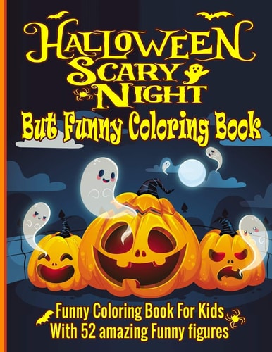 Halloween Scary Night But Funny Coloring Book for Kids Happy Halloween Funny Coloring Book For Kids │ Funny Kids Halloween Book │ 52 Unique Designs Funny Coloring Book for Kids and Toddlers
