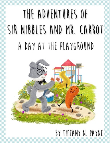 The Adventures of Sir Nibbles and Mr. Carrot A Day at the Playground