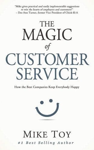 The Magic of Customer Service How the Best Companies Keep Everybody Happy