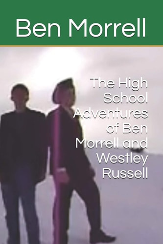 The High School Adventures of Ben Morrell and Westley Russell
