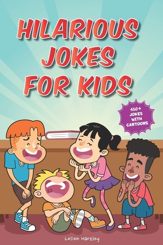 Hilarious Jokes for Kids 450+ Jokes with Awesome Cartoons on Every Page (Ages 6-8)
