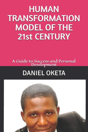 HUMAN TRANSFORMATION MODEL OF THE 21st CENTURY A Guide to Success and Personal Development