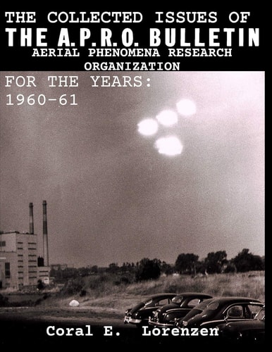 The Collected Issues of THE A.P.R.O BULLETIN AERIAL PHENOMENA RESEARCH ORGANIZATION For The Years 1960-61