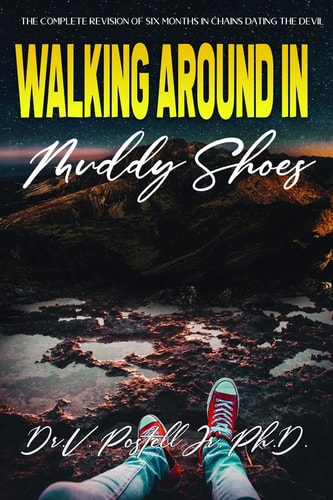 Walking Around in Muddy Shoes The Complete Revision of Six Months in Chains Dating the Devil the Untold Truth