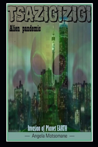 Tsazigizigi Alien Pandemic Invasion of Planet Earth