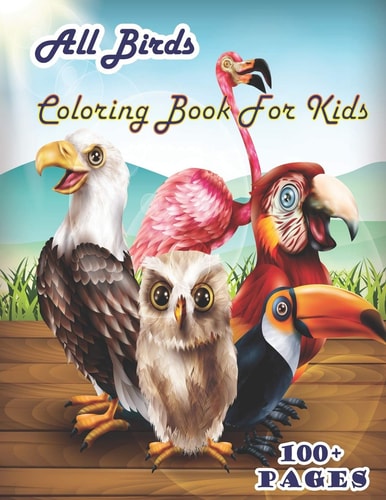All Birds Coloring Book for Kids A Cute Bird Book that Kids Love: Books for Kids Ages 4-8