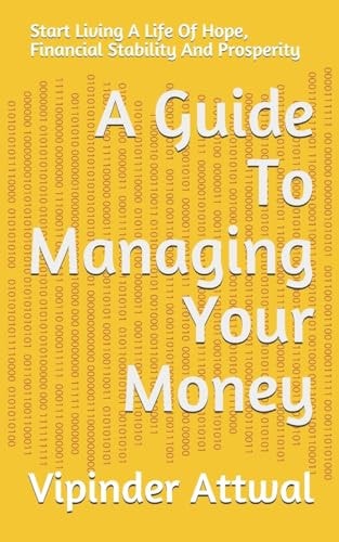 A Guide To Managing Your Money Start Living A Life Of Hope, Financial Stability And Prosperity