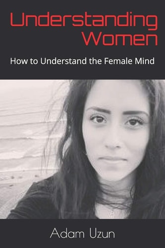 Understanding Women How to Understand the Female Mind