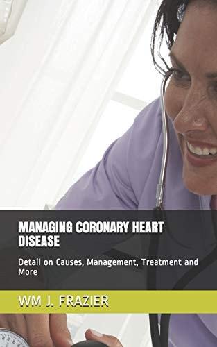 Managing Coronary Heart Disease Detail on Causes, Management, Treatment and More