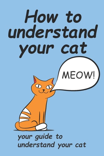 How to Understand Your Cat A Book that Will Make You Understand Your Cat
