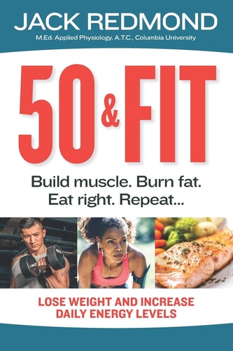 50 and Fit Build Muscle. Burn Fat. Eat Right. Repeat...