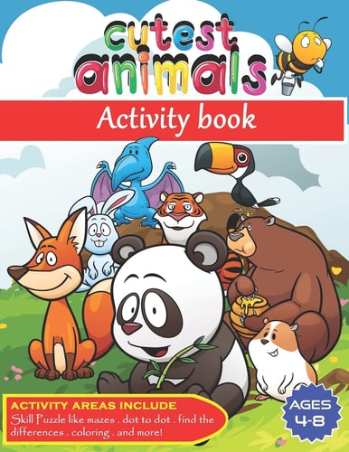 Cutest Animals - Activity Book -mazes ° Dot to Dot ° Find the Differences ° Coloring and More! 88 Activity Pages, Plus Another 90 for Drawing - Ages 4 to 8