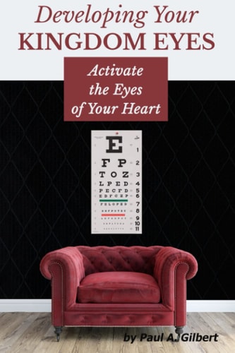 Developing Your Kingdom Eyes Activate the Eyes of Your Heart