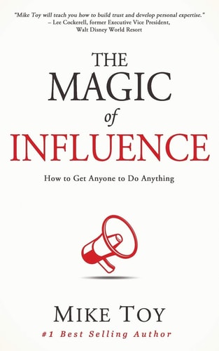 The Magic of Influence How to Get Anyone to Do Anything