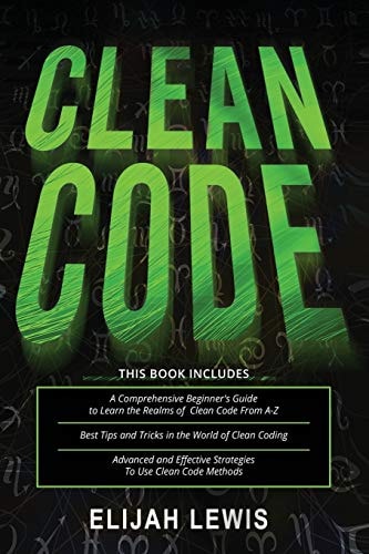 Clean Code 3 in 1- Beginner's Guide+ Tips and Tricks+ Advanced and Effective Strategies to Use Clean Code Methods