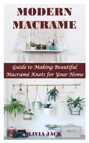 Modern Macrame Guide to Making Beautiful Macramé Knots for Your Home