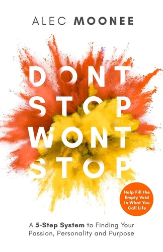 Don't Stop, Won't Stop A 5-Step System to Finding Your Passion, Personality and Purpose. Help Fill the Empty Void in What You Call Life