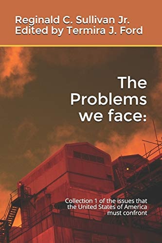The Problems We Face Collection 1 of the Issues that the United States of America Must Confront