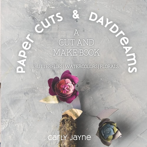 Paper Cuts & Daydreams A Cut and Make Book: Butterflies, Watercolors and Florals
