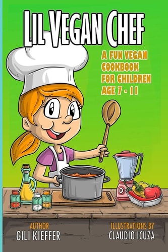 Lil Vegan Chef A Fun Vegan Cookbook for Children