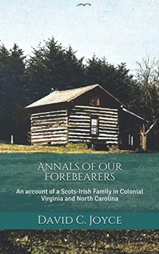 Annals of Our Forebearers An Account of a Scots-Irish Family in Colonial Virginia and North Carolina