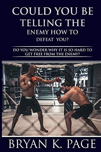 Could You be Telling The Enemy How To Defeat You? Do You Wonder Why IT IS So Hard To Get Free From The Enemy?