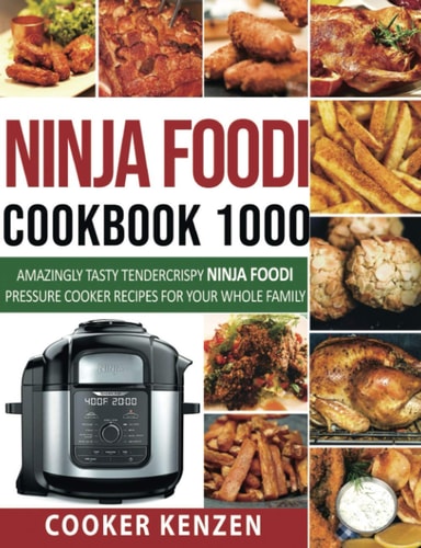 Ninja Foodi Cookbook 1000 Amazingly Tasty Tendercrispy Ninja Foodi Pressure Cooker Recipes for Your Whole Family