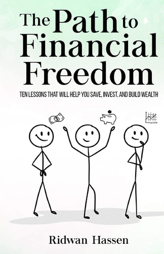 The Path to Financial Freedom Ten Lessons That Will Help You Save, Invest, and Build Wealth