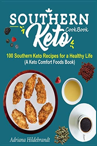 Southern Keto Cookbook 100 Southern Keto Recipes for a Healthy Life (A Keto Comfort Foods Book)