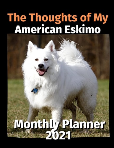 The Thoughts of My American Eskimo Monthly Planner 2021