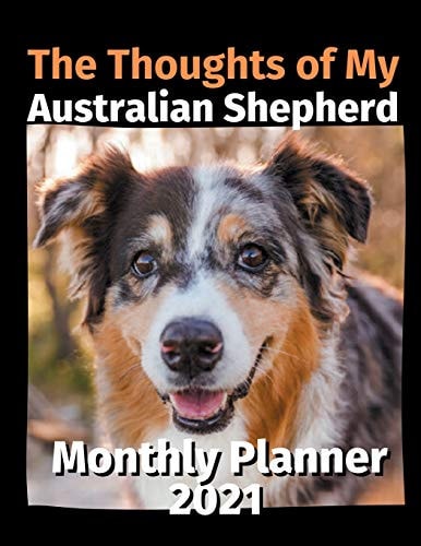 The Thoughts of My Australian Shepherd Monthly Planner 2021