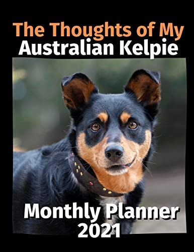 The Thoughts of My Australian Kelpie Monthly Planner 2021