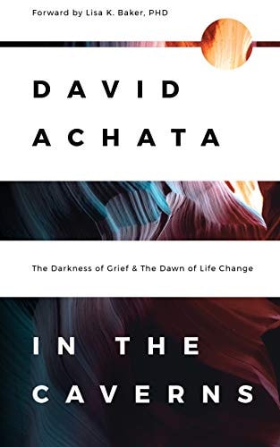 In the Caverns The Darkness of Grief and the Dawn of Life Change