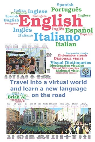 Dictionary English, Italian, Spanish, Portuguese - Travel Into a Virtual World and Learn a New Language on the Road Inglese, Italiano, Spagnolo, Portoghese - Viaggia in Un Mondo Virtuale