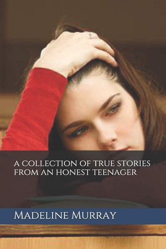 A Collection of True Stories from an Honest Teenager