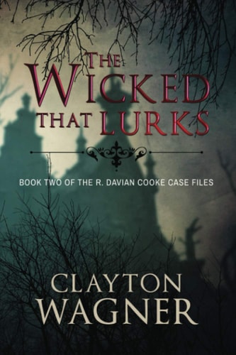 The Wicked that Lurks Book Two of the R. Davian Cooke Case Files