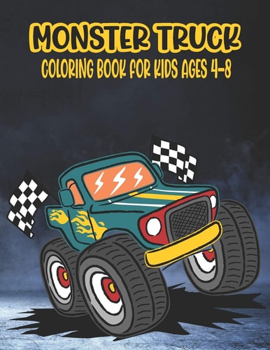Monster Truck Coloring Book for Kids Ages 4-8 A Great Coloring Book for Kids Ages 4-8 Filled With 50 Pages of Monster Trucks Monster Truck Coloring Book for Kids & Toddlers - Activity Books for Boys and Girls