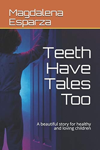 Teeth Have Tales Too A Beautiful Story for Healthy and Loving Children