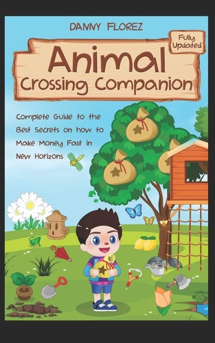 Animal Crossing Companion Complete Guide to the Best Secrets on How to Make Money (Bells) Fast in New Horizons. Fully Updated