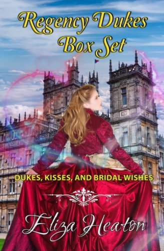 Regency Dukes Box Set - Short Stories Dukes, Kisses and Bridal Wishes