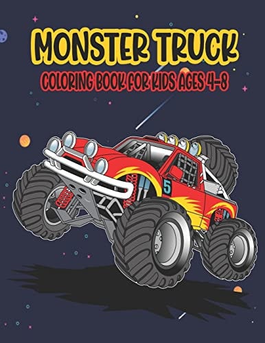 Monster Truck Coloring Book for Kids Ages 4-8 Amazing Coloring Book for Kids Ages 4-8 Filled With 50 Pages of Monster Trucks Monster Truck Coloring Book for Kids & Toddlers Activity Books for Boys and Girls
