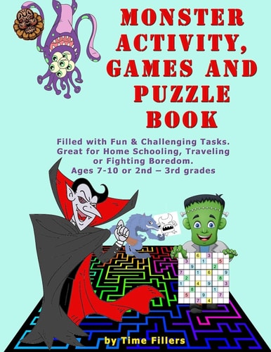 Monster Activity, Games and Puzzle Book Filled with Fun & Challenging Games, Puzzles, Coloring, and Other Activities. Great for Home Schooling, Traveling Or Fighting Boredom. Ages 7-10 Or 2nd - 3rd Grades