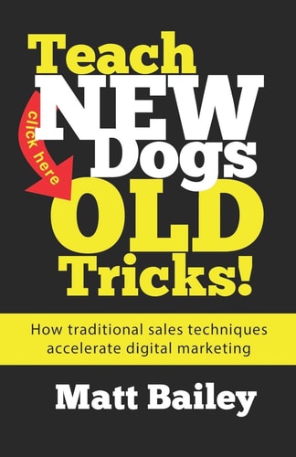 Teach New Dogs Old Tricks How Traditional Sales Techniques Accelerate Digital Marketing