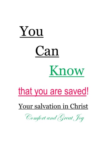 You Can Know That You Are Saved! Your Salvation in Christ Comfort and Great Joy