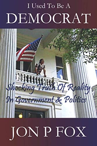 I Used To Be A Democrat Shocking Truth Of Reality In Government & Politics