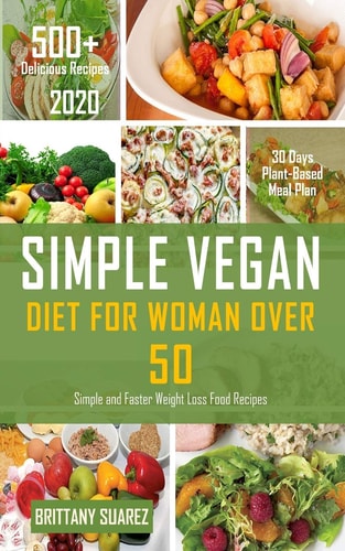 Simple Vegan Diet for Women Over 50 Simple and Faster Weight Loss Food Recipes